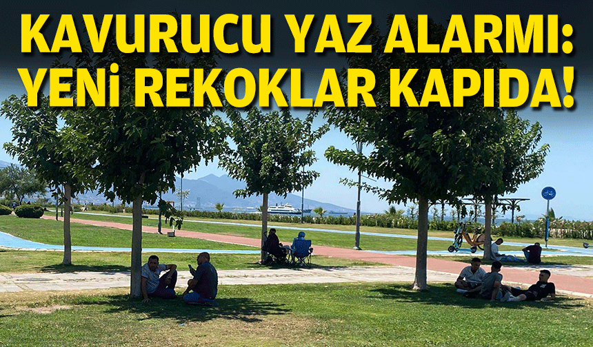 Kavurucu yaz alarmı: Yeni rekorlar kapıda!
