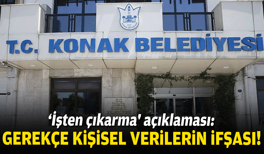 Konak Belediyesi'nden 'işten çıkarma' açıklaması: Sendikal değil, kişisel verilen ifşası!