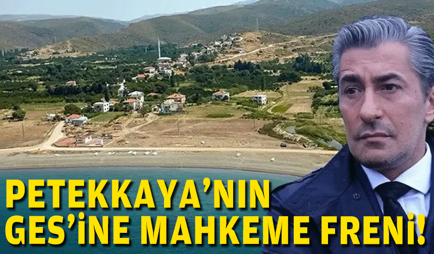 Mahkemeden Petekkaya’nın GES’ine fren!
