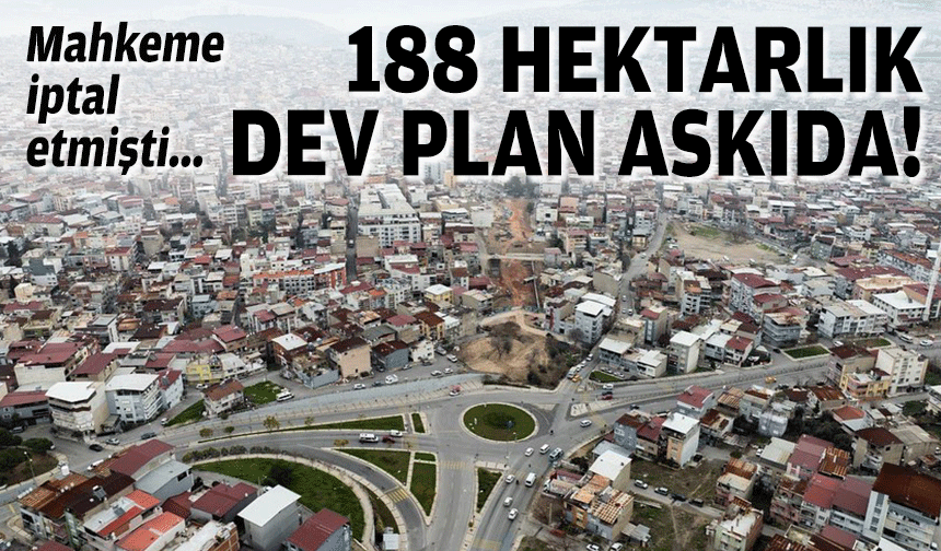 Mahkeme iptal etmişti... 188 hektarlık dev plan askıda!