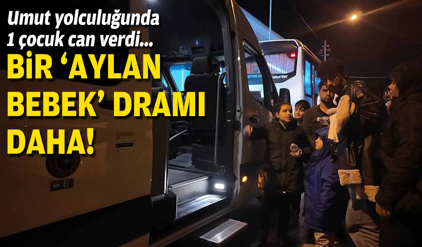 Bir “Aylan bebek” dramı daha... Umut yolculuğunda 1 çocuk can verdi!