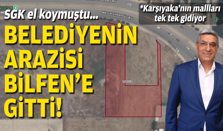 SGK el koymuştu… Belediyenin arazisi Bilfen’e gitti!
