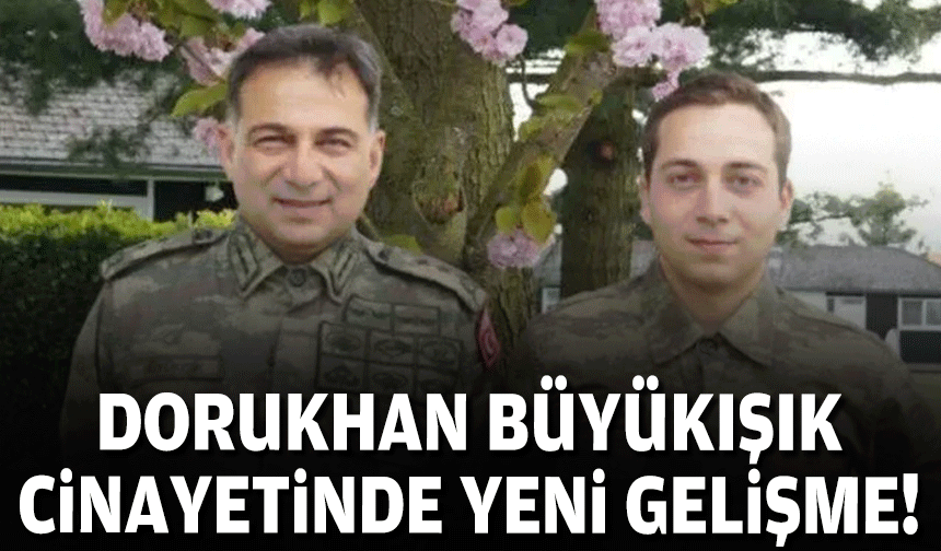 Dorukhan Büyükışık cinayetinde yeni gelişme!