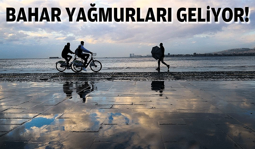 Meteoroloji açıkladı... Bahar yağmurları geliyor!