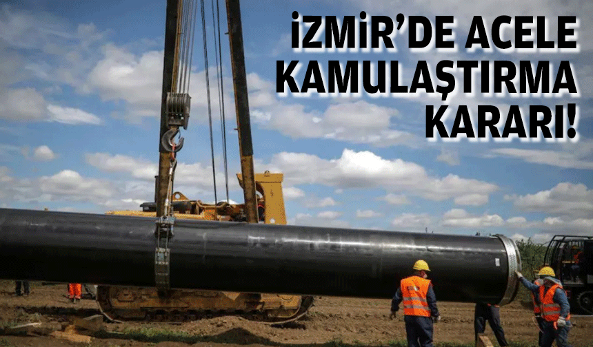 İzmir'de acele kamulaştırma kararı!