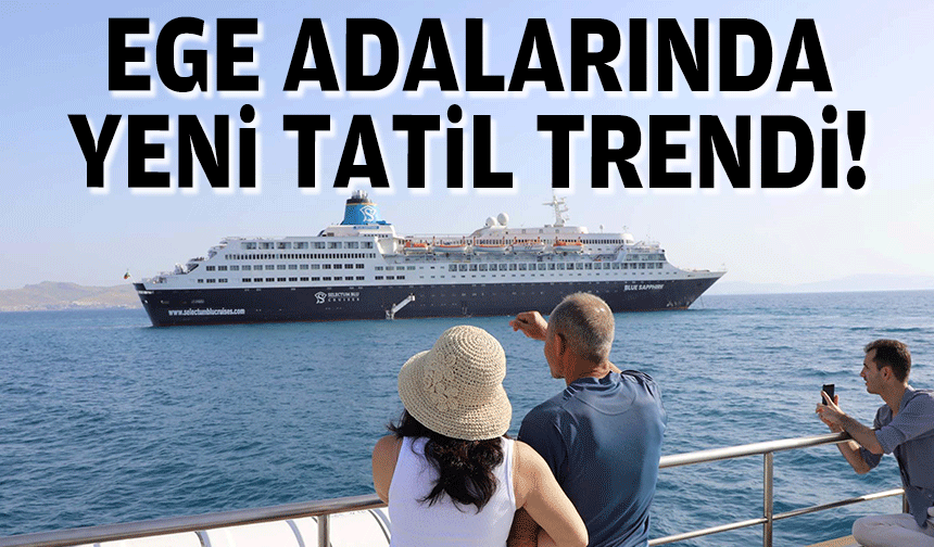 Ege adalarında yeni tatil trendi!