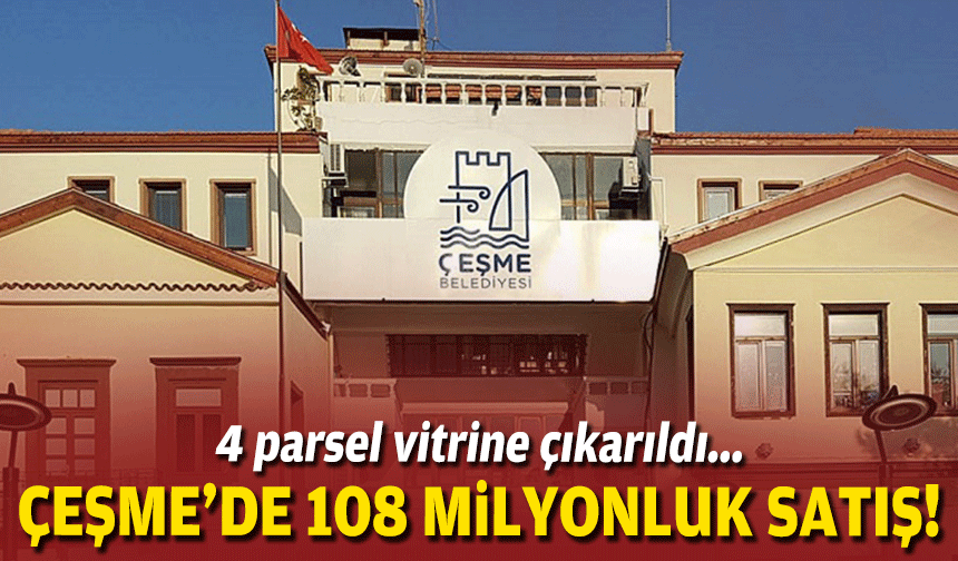 4 parsel vitrinde... Çeşme'de 108 milyonluk satış!