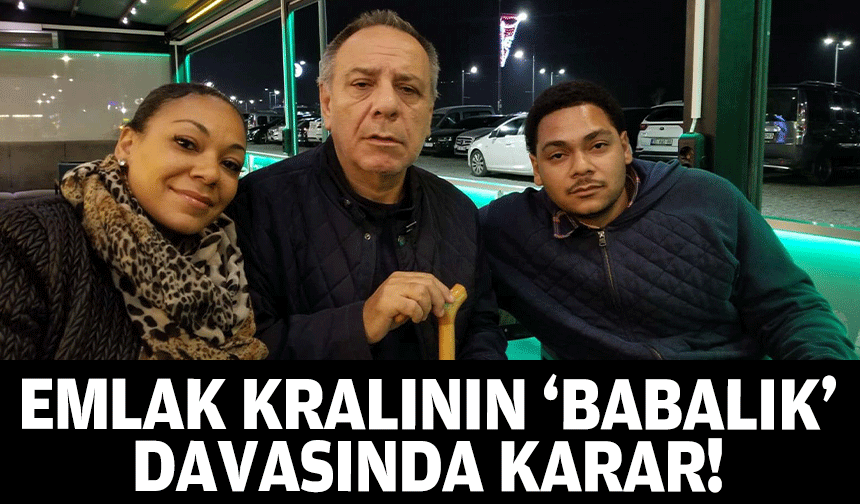 Emlak kralının 'babalık' davasında karar!