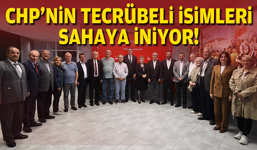 CHP'nin İzmir'de tecrübeli isimleri sahaya iniyor!
