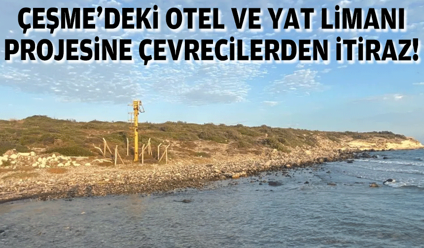 Çeşme'deki otel ve yat projesine çevrecilerden itiraz!