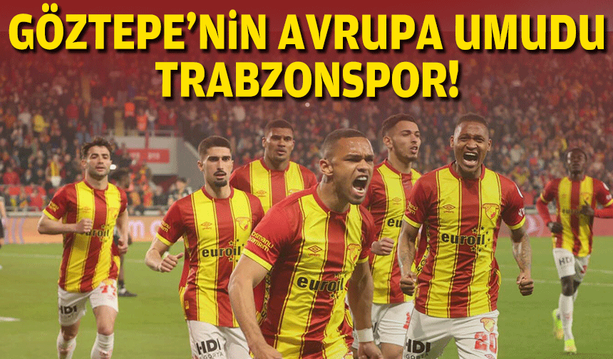 Göztepe'nin Avrupa umudu Trabzonspor!