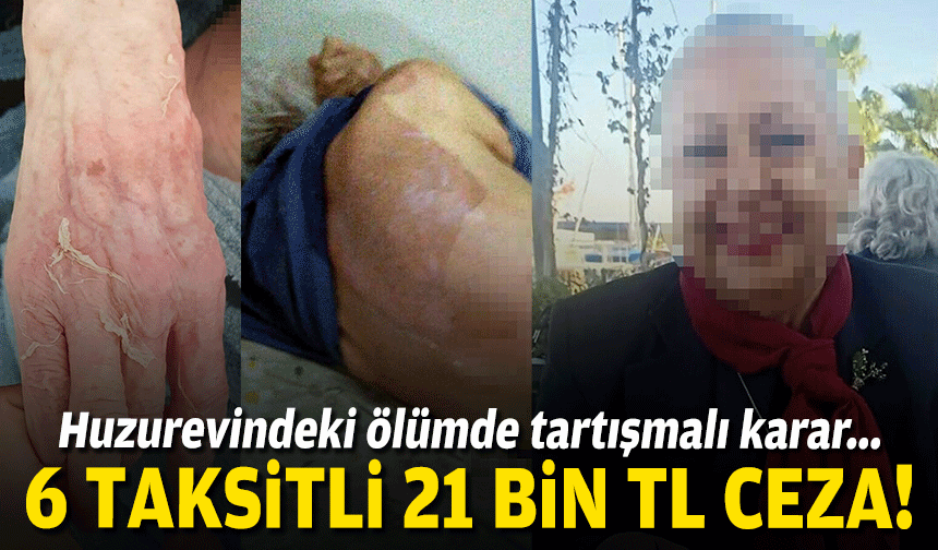 Huzurevindeki ölümde tartışmalı karar... 6 taksitli 21 bin lira ceza!