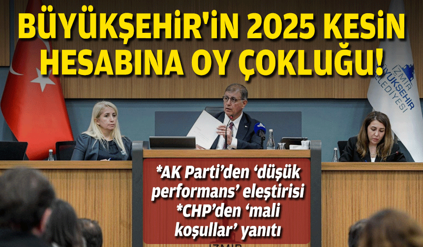 Büyükşehir'in 2025 kesin hesabına oy çokluğu… AK Parti’den ‘düşük performans’ eleştirisi, CHP’den ‘mali koşullar’ yanıtı!