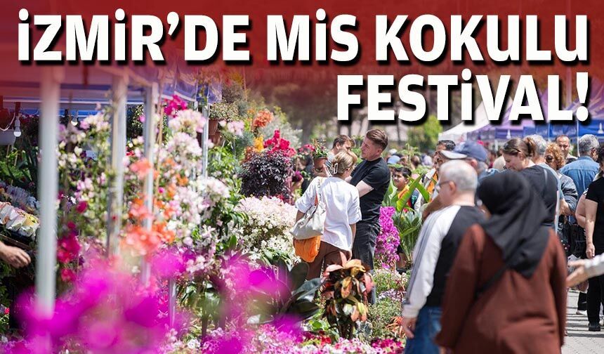 İzmir'de mis kokulu festival!