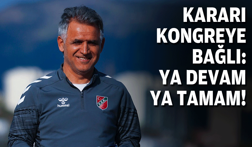 Basatemür'ün kararı kongreye bağlı!