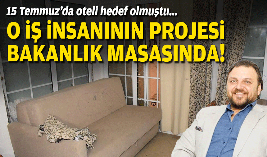 15 Temmuz’da oteli hedef olmuştu... O şirketin Çeşme'deki projesi bakanlık masasında!