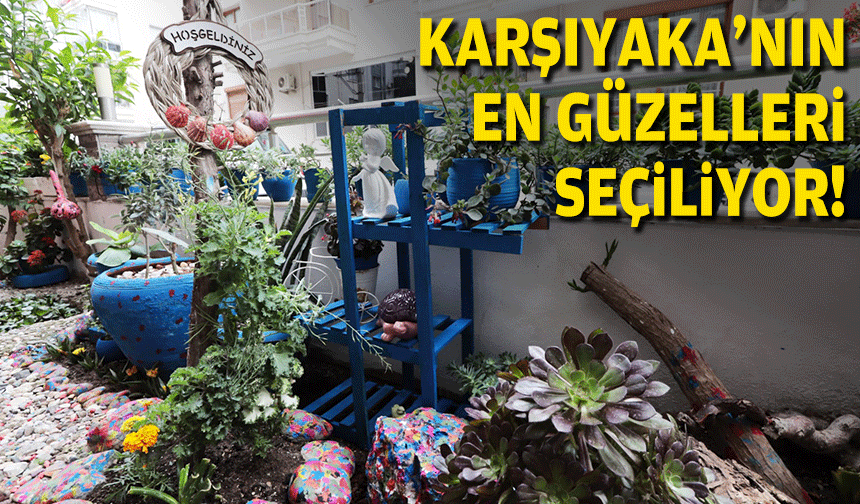 Karşıyaka’nın en güzel balkon ve bahçeleri seçiliyor!