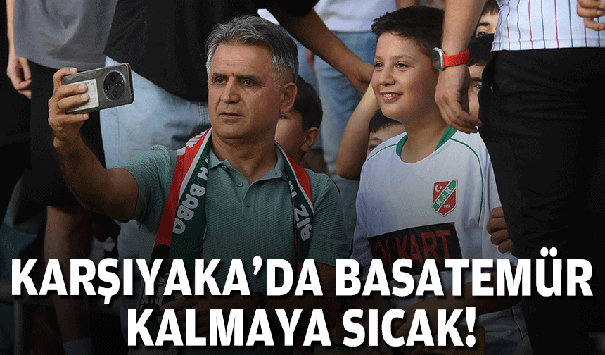 Karşıyaka'da Basatemür kalmaya sıcak