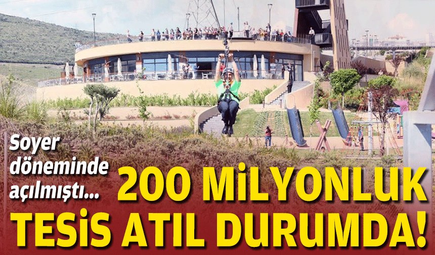 Soyer döneminde açılmıştı... 200 milyonluk tesis atıl durumda!