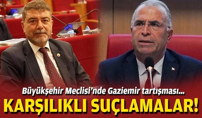 Büyükşehir Meclisi’nde Gaziemir tartışması… Karşılıklı suçlamalar!