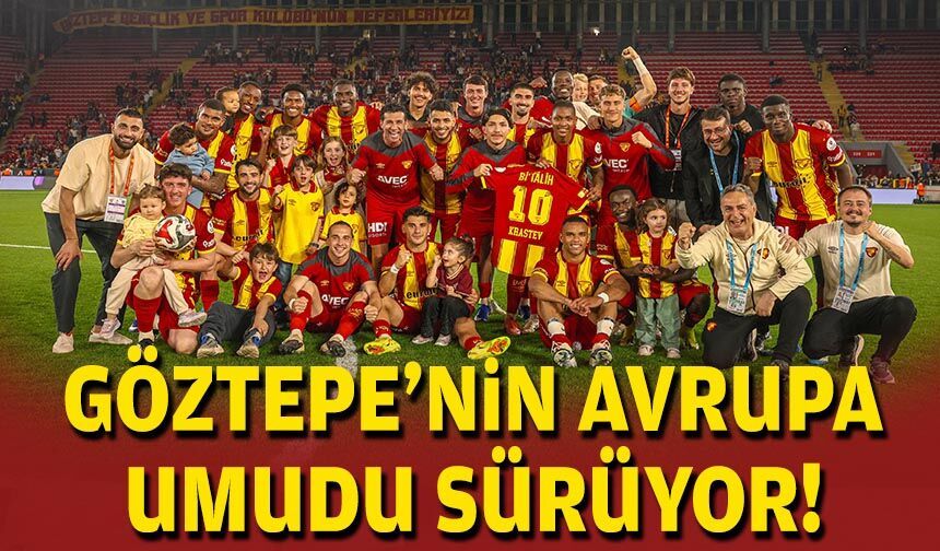 Göztepe'nin Avrupa umudu sürüyor!
