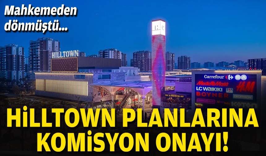Mahkemeden dönmüştü… Hilltown planlarına komisyon onayı!