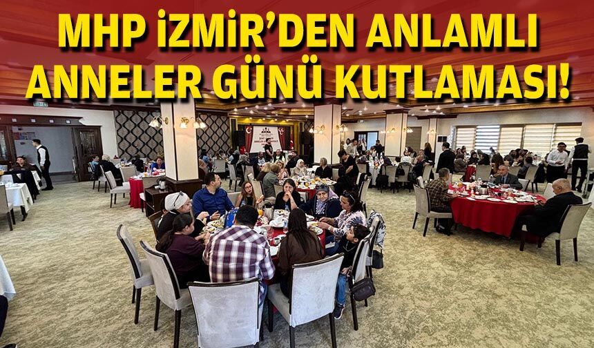 MHP İzmir'den anlamlı Anneler Günü kutlaması!
