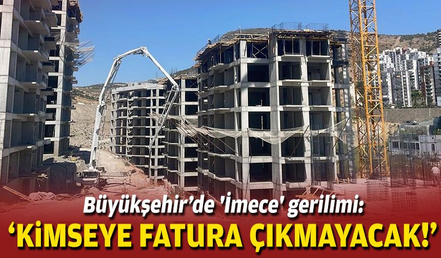 Büyükşehir’de 'İmece' gerilimi: ‘Kimseye fatura çıkmayacak!’