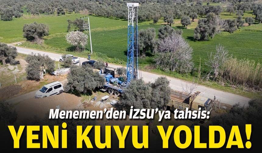 Menemen’den İZSU’ya tahsis: Yeni kuyu yolda!