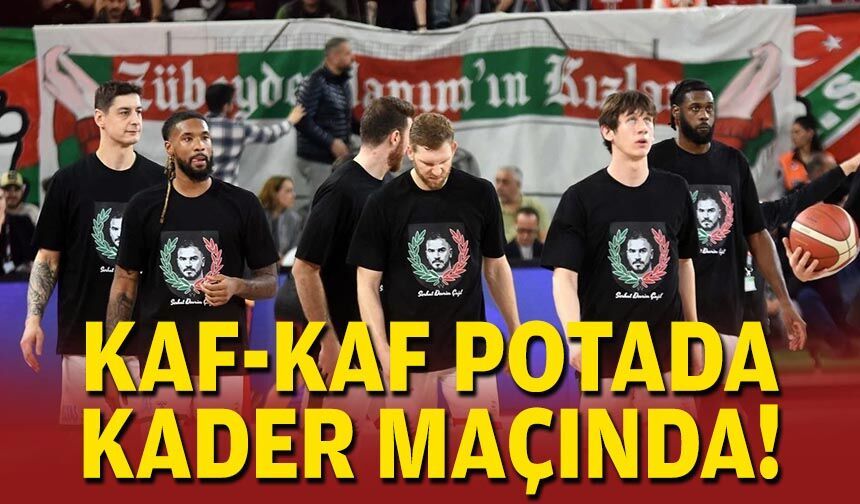 Kaf-Kaf potada kader maçında!