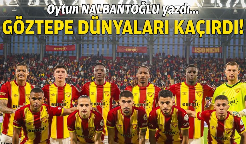 Göztepe dünyaları kaçırdı !!!