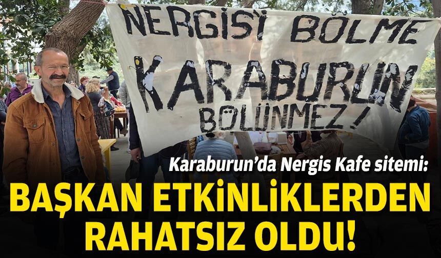 Karaburun’da Nergis Kafe sitemi: Başkan etkinliklerden rahatsız oldu!