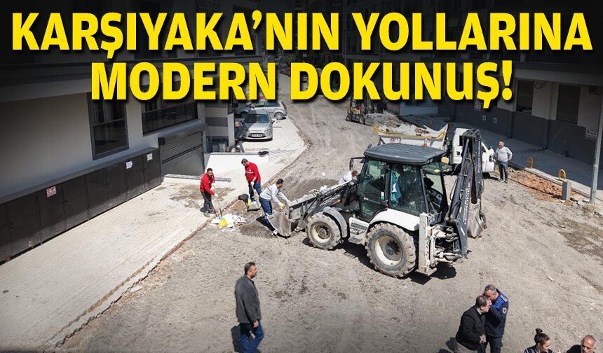 Karşıyaka’nın yollarına modern dokunuş!