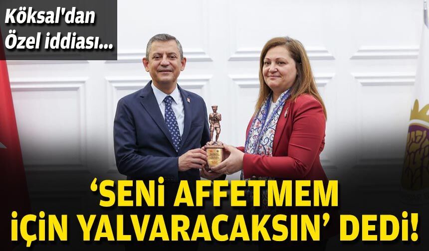 Burcu Köksal'dan Özgür Özel iddiası: 'Seni affetmem için yalvaracaksın' dedi!
