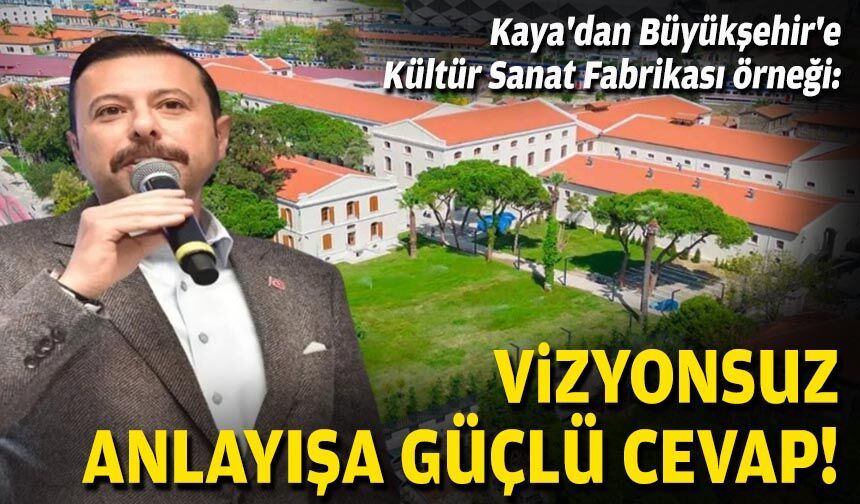 Kaya'dan Büyükşehir'e Kültür Sanat Fabrikası örneği: Vizyonsuz anlayışa güçlü cevap!