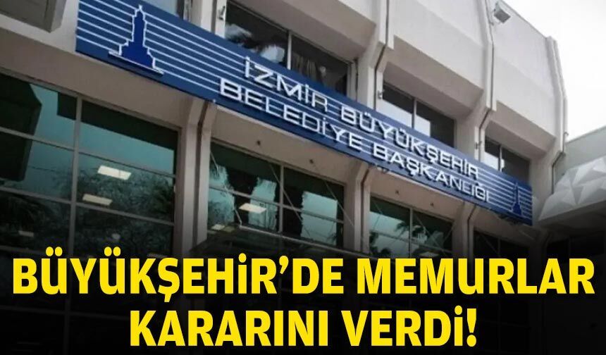 Büyükşehir'de memurlar kararını verdi!