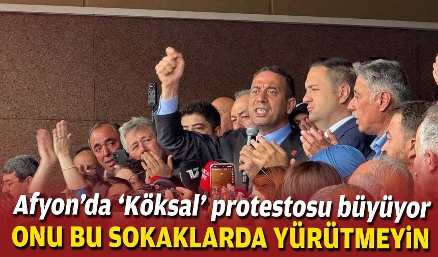 Afyon’da Köksal protestosu büyüyor: “Onu bu sokaklarda yürütmeyin"