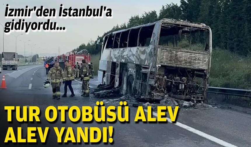 İzmir'den İstanbul'a gidiyordu... Tur otobüsü alev alev yandı!