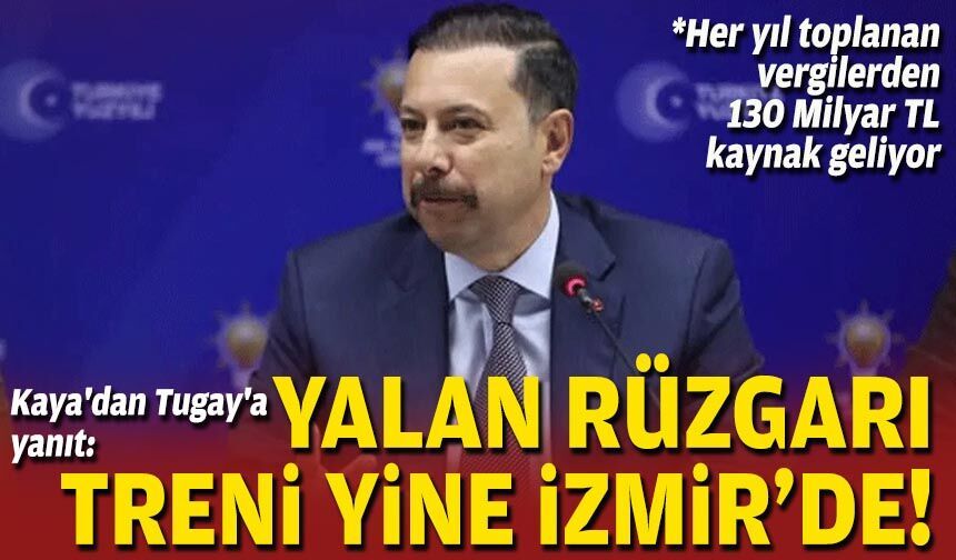 Kaya'dan Tugay'a yanıt: Yalan rüzgarı treni yine İzmir'de!