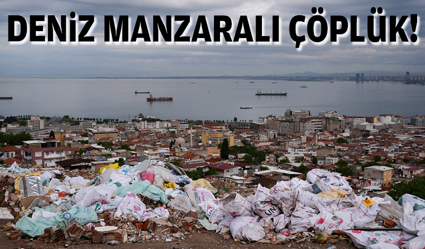 Deniz manzaralı çöplük!
