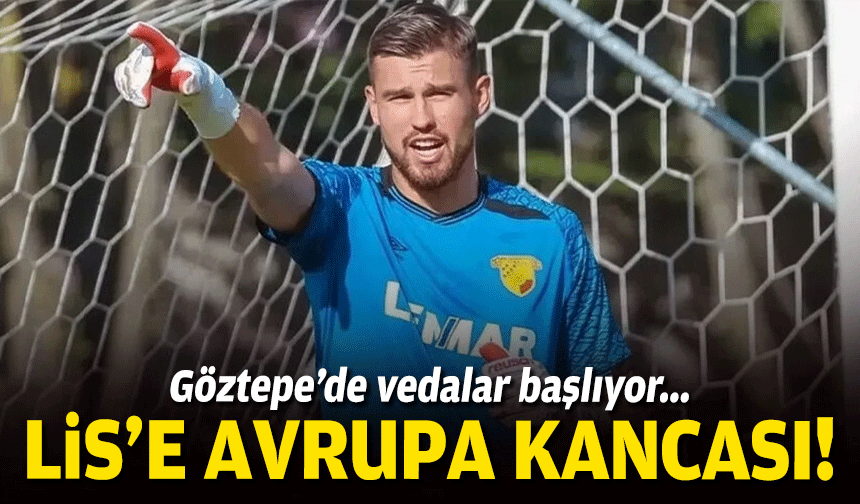 Göztepe’de vedalar başlıyor... Lis'e Avrupa kancası!