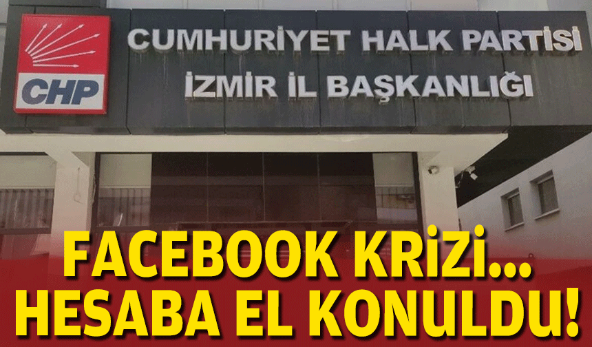 CHP İzmir'in facebook hesabına el konuldu!