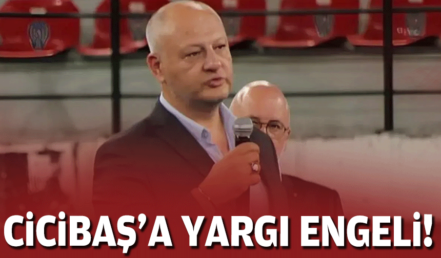 Cicibaş’a yargı engeli