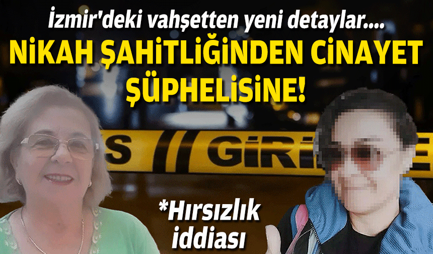 İzmir'deki vahşetten yeni detaylar.... Nikah şahitliğinden cinayet şüphelisine!