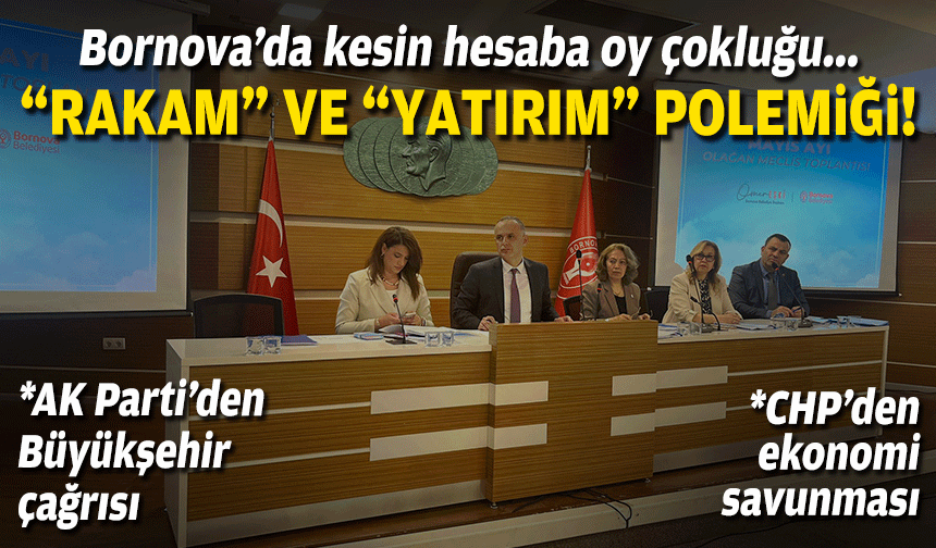 Bornova’da kesin hesaba oyçokluğu... "Rakam" ve "yatırım" polemiği!