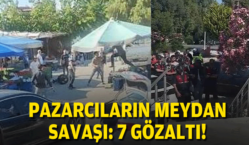 Pazarcıların meydan savaşı: 7 gözaltı!