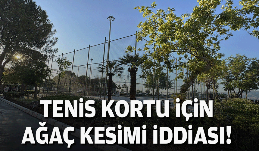 Konak'ta tenis kortu için ağaç kesimi iddiası!