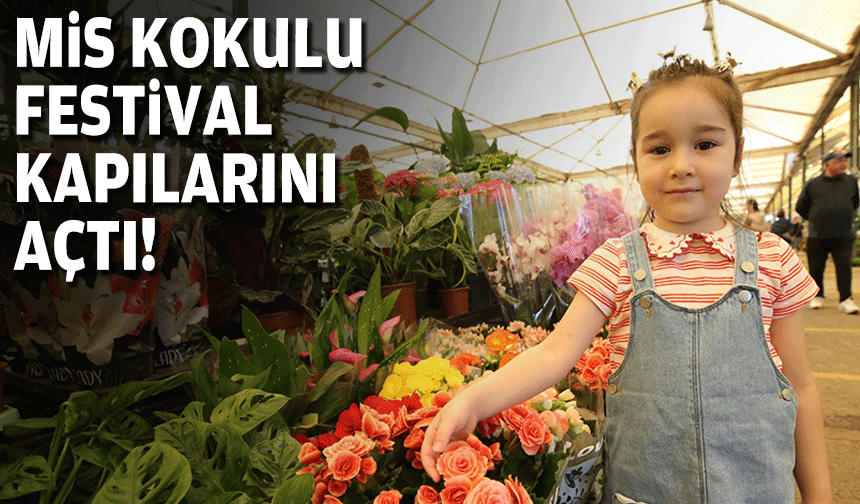 Mis kokulu festival kapılarını açtı!