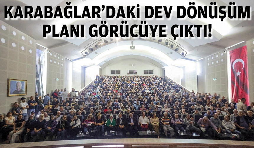 Karabağlar'daki dev dönüşüm planı görücüye çıktı!