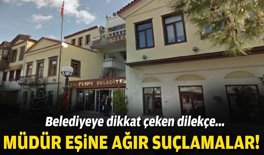 Belediyeye dikkat çeken dilekçe... Müdür eşine ağır suçlamalar!